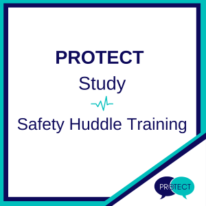 PROTECT Study: Safety Huddle Training